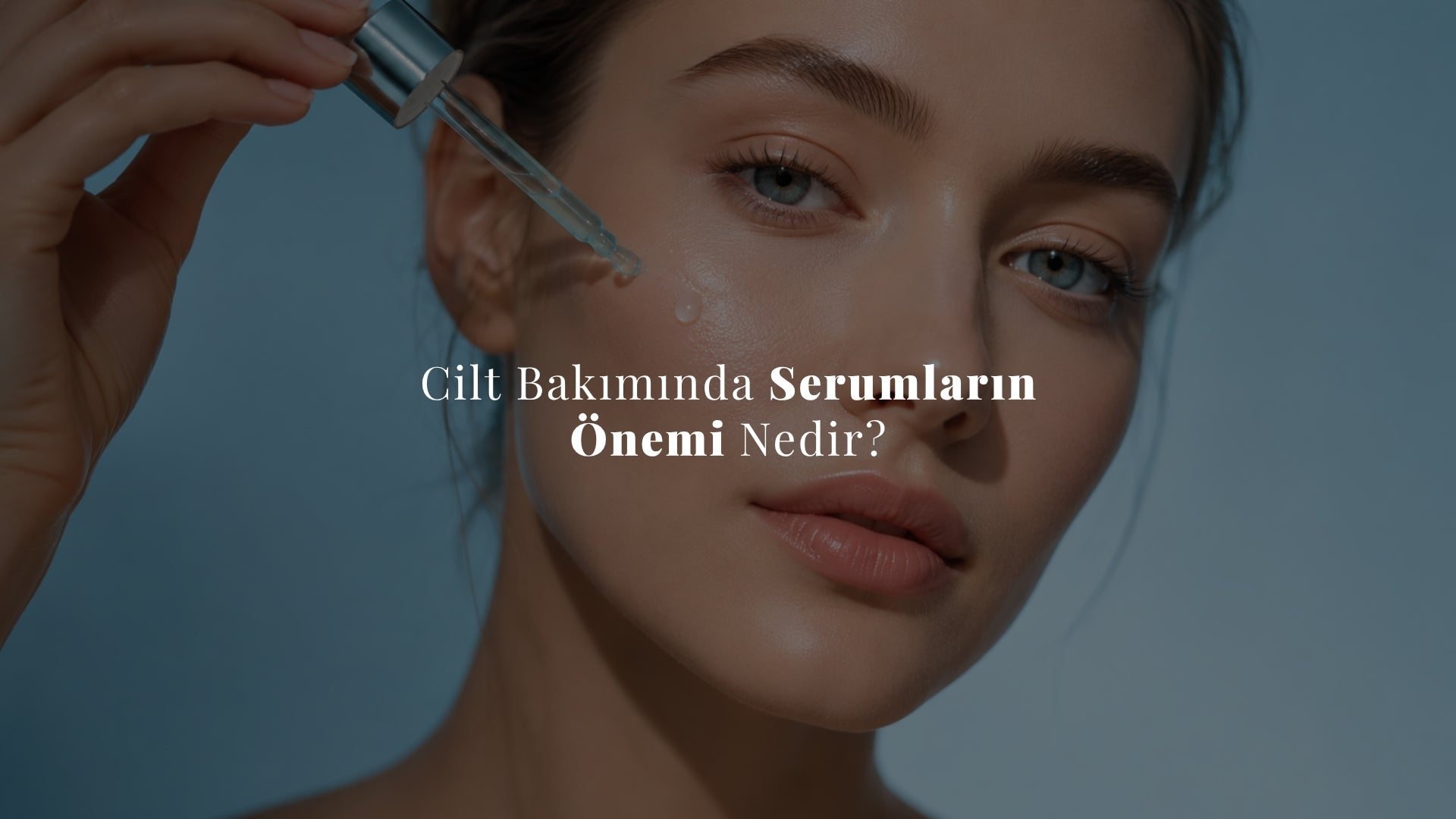 Cilt Bakımında Serumların Önemi Nedir?