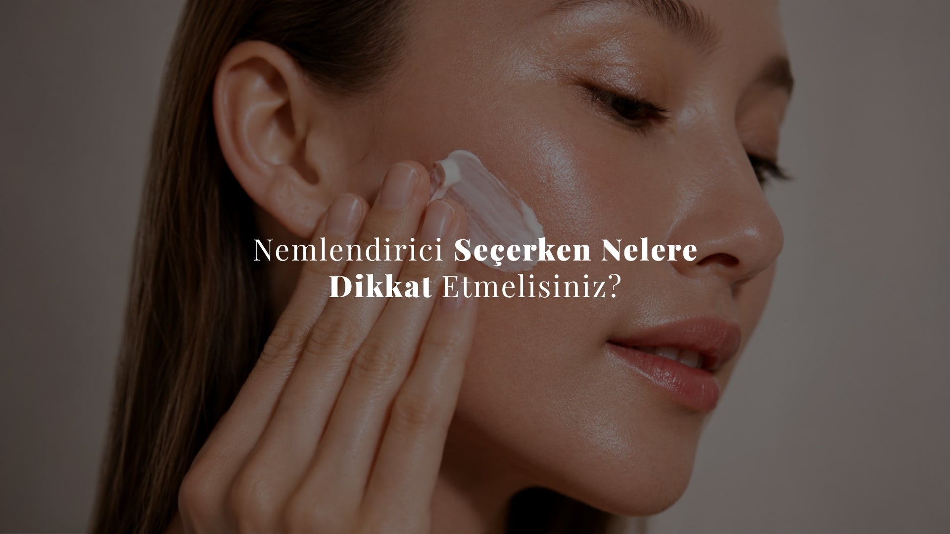 Nemlendirici Seçerken Nelere Dikkat Etmelisiniz?
