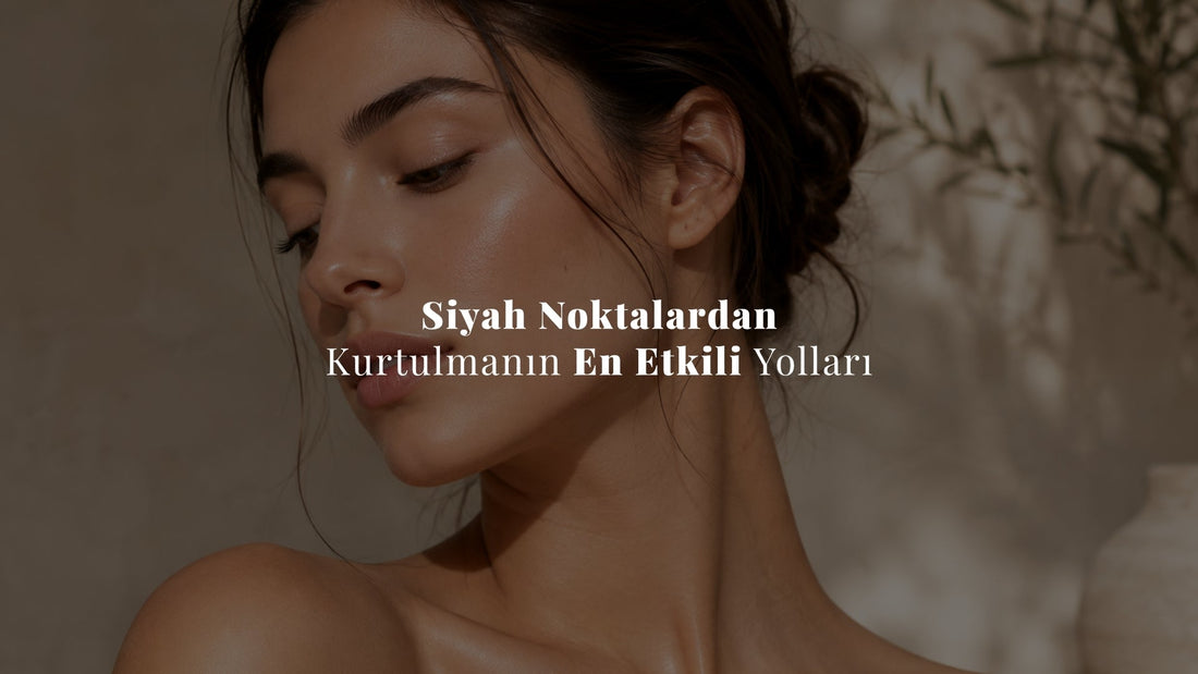 Siyah Noktalardan Kurtulmanın En Etkili Yolları: Evde Siyah Nokta Temizliği