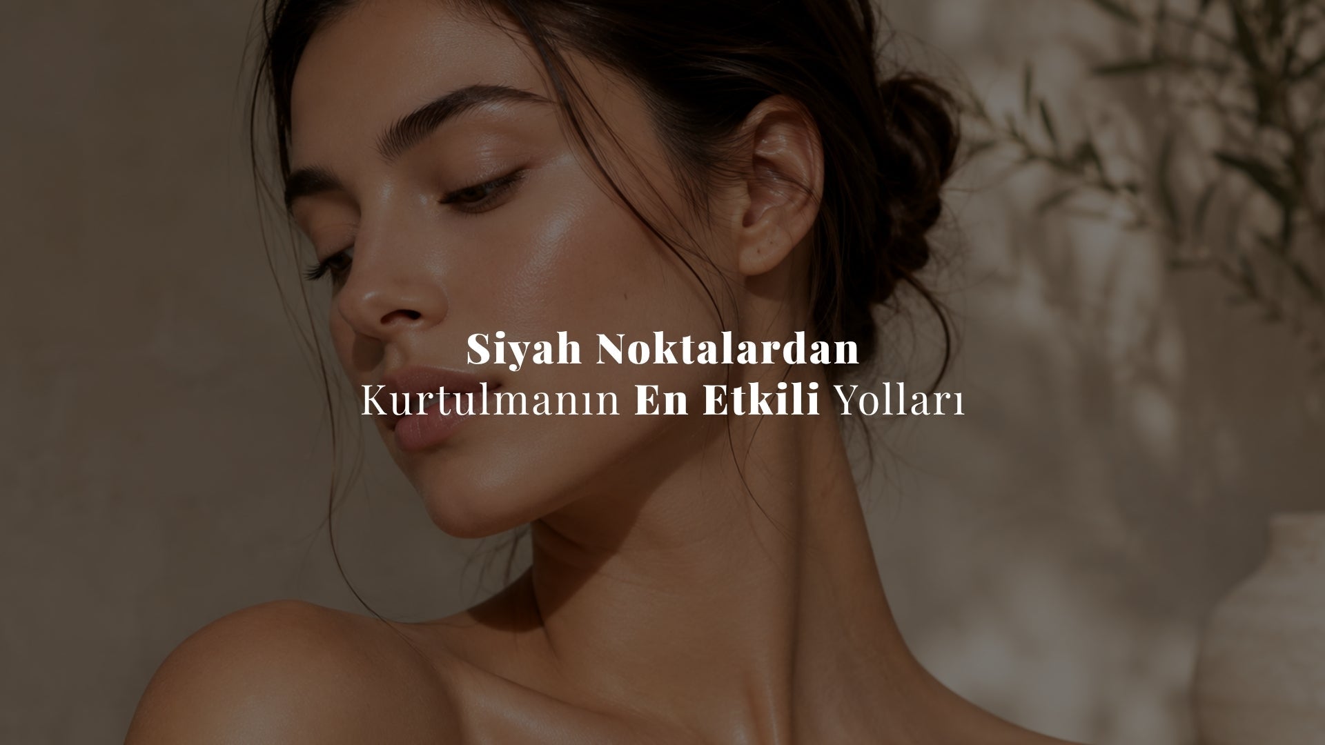 Siyah Noktalardan Kurtulmanın En Etkili Yolları: Evde Siyah Nokta Temizliği