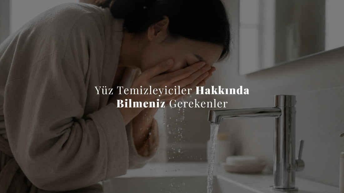 Yüz Temizleyiciler Hakkında Bilmeniz Gerekenler